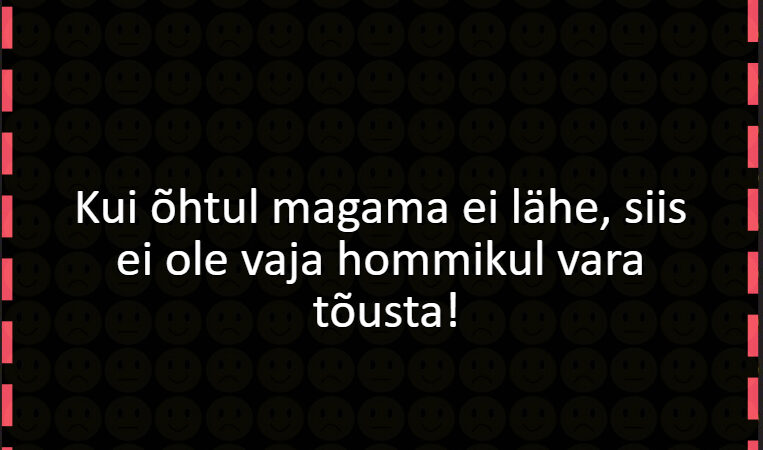 Kui õhtul magama ei lähe, siis ei ole vaja hommikul vara tõusta!
