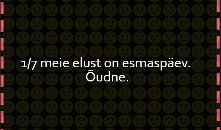 1/7 meie elust on esmaspäev. Õudne.