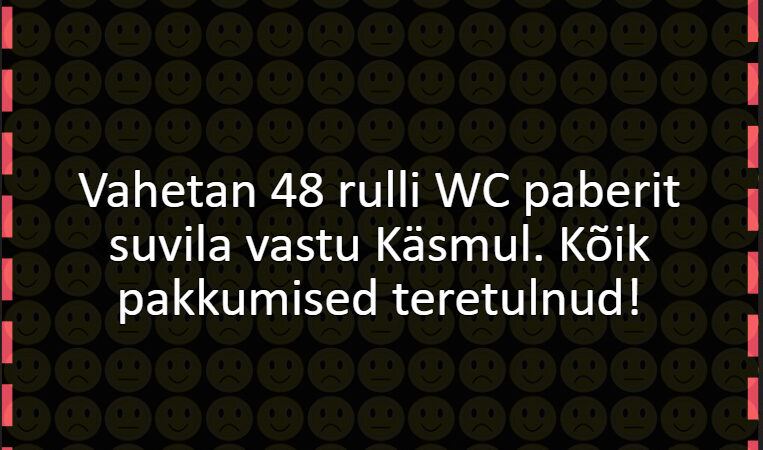 Vahetan 48 rulli WC paberit suvila vastu Käsmul. Kõik pakkumised teretulnud!
