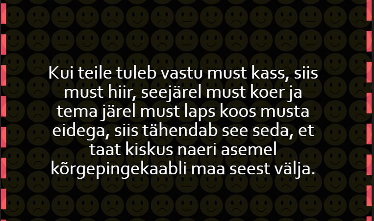 Kui teile tuleb vastu must kass, siis must hiir, seejärel must koer ja tema järel must laps koos musta eidega