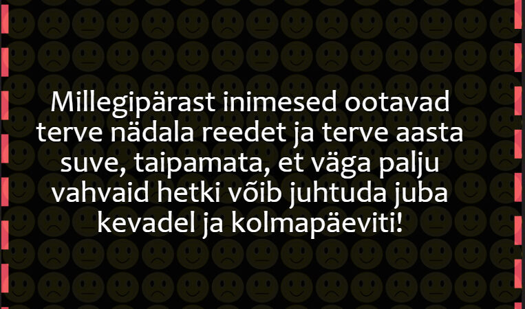 Millegipärast inimesed ootavad terve nädala reedet ja terve aasta suve