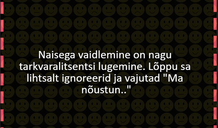 Naisega vaidlemine on nagu tarkvaralitsentsi lugemine