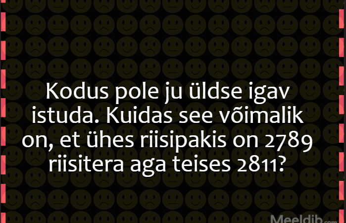 Kodus pole ju üldse igav istuda