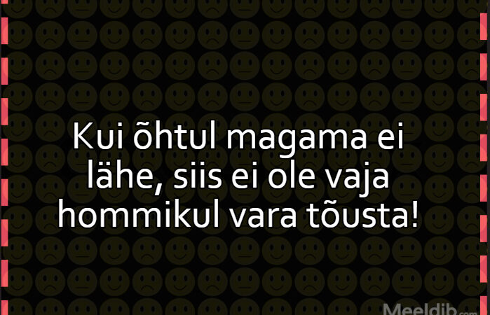 Kui õhtul magama ei lähe, siis ei ole vaja hommikul vara tõusta!