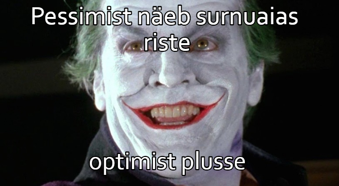 Pessimist näeb surnuaias riste, optimist plusse