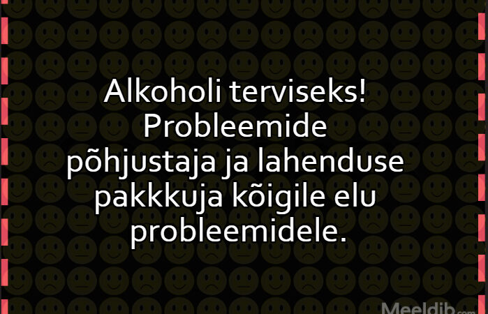 Alkoholi terviseks!