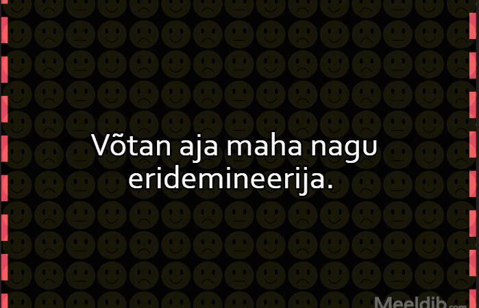 Võtan aja maha nagu eridemineerija.