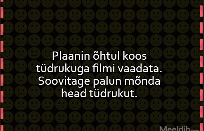 Plaanin õhtul koos tüdrukuga filmi vaadata.