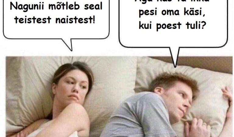 Nagunii mõtleb seal teistest naistest!