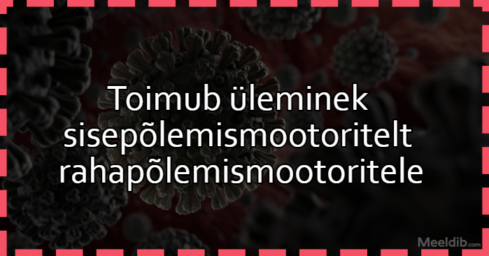 Toimub üleminek sisepõlemismootoritelt rahapõlemismootoritele