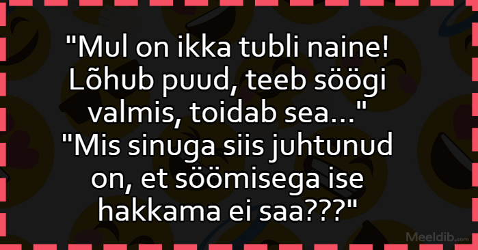 Mul on ikka tubli naine!