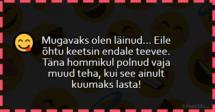 Mugavaks olen läinud…