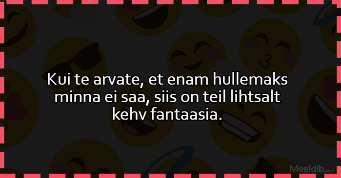 Kui te arvate, et enam hullemaks minna ei saa