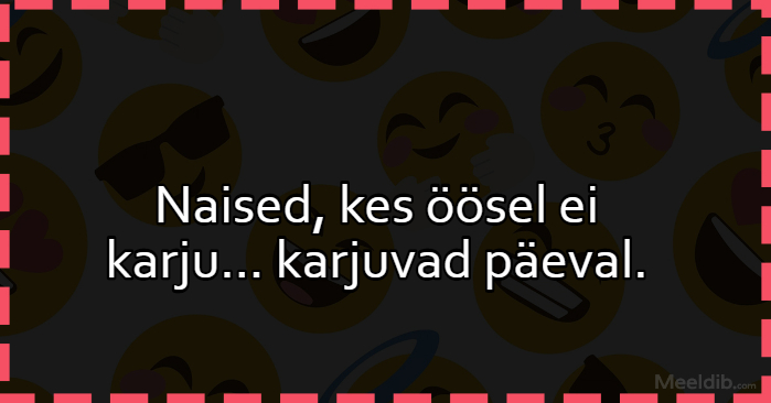 Naised, kes öösel ei karju… karjuvad päeval.