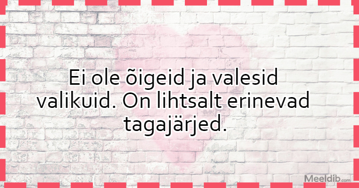 Ei ole õigeid ja valesid valikuid