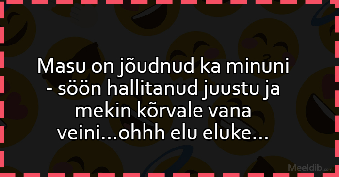 Masu on jõudnud ka minuni