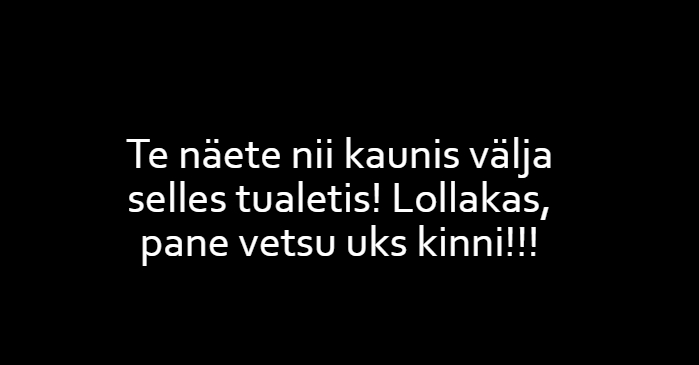 Te näete nii kaunis välja selles tualetis!