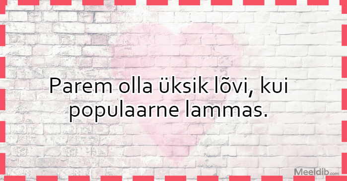 Parem olla üksik lõvi, kui populaarne lammas