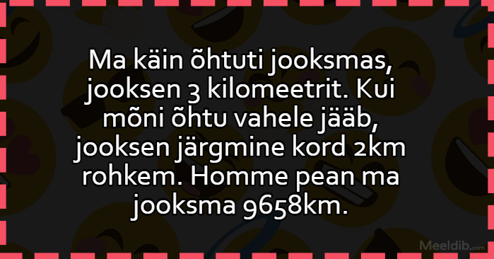 Ma käin õhtuti jooksmas, jooksen 3 kilomeetrit