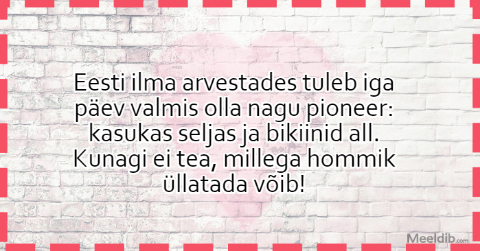 Eesti ilma arvestades tuleb iga päev valmis olla nagu pioneer