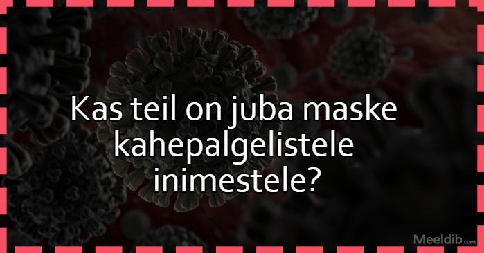 Kas teil on juba maske