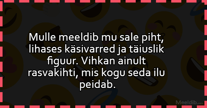 Mulle meeldib mu sale piht, lihases käsivarred ja täiuslik figuur