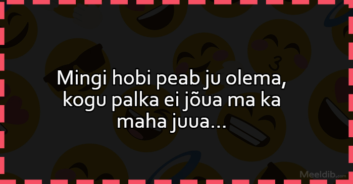 Mingi hobi peab ju olema