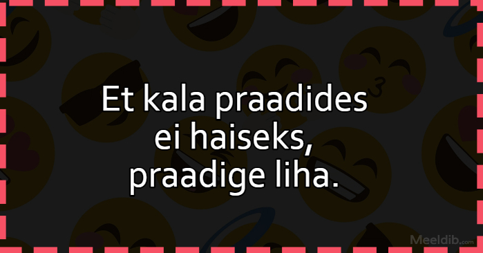 Et kala praadides ei haiseks