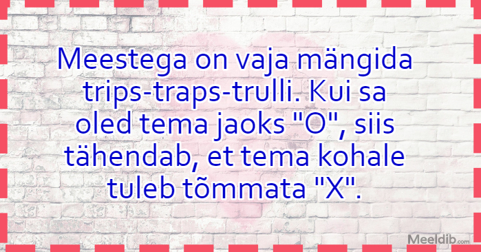 Meestega on vaja mängida trips-traps-trulli