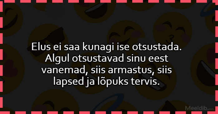 Elus ei saa kunagi ise otsustada