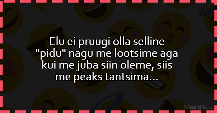 Elu ei pruugi olla selline “pidu” nagu me lootsime