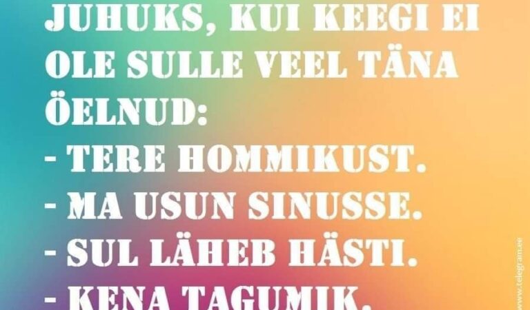 Juhuks, kui keegi ei ole sulle veel täna öelnud