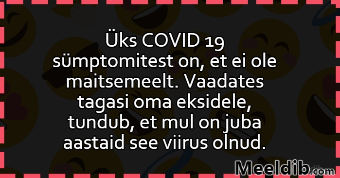 Üks COVID 19 sümptomitest on, et ei ole maitsemeelt