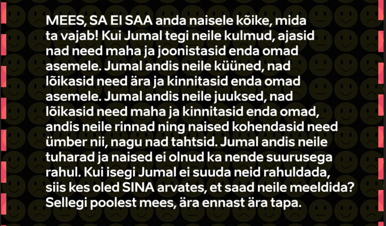 Mees, sa ei saa anda naisele kõike, mida ta vajab!